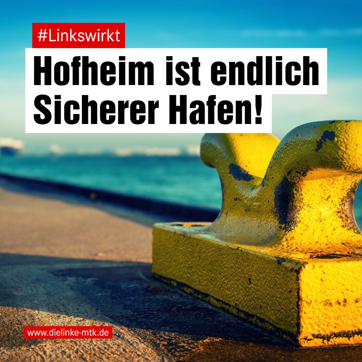 Vor dem Bild eines Pollers zum sicheren Anbinden von Schiffen steht der Text: #Linkswirkt Hofheim ist endlich Sicherer Hafen