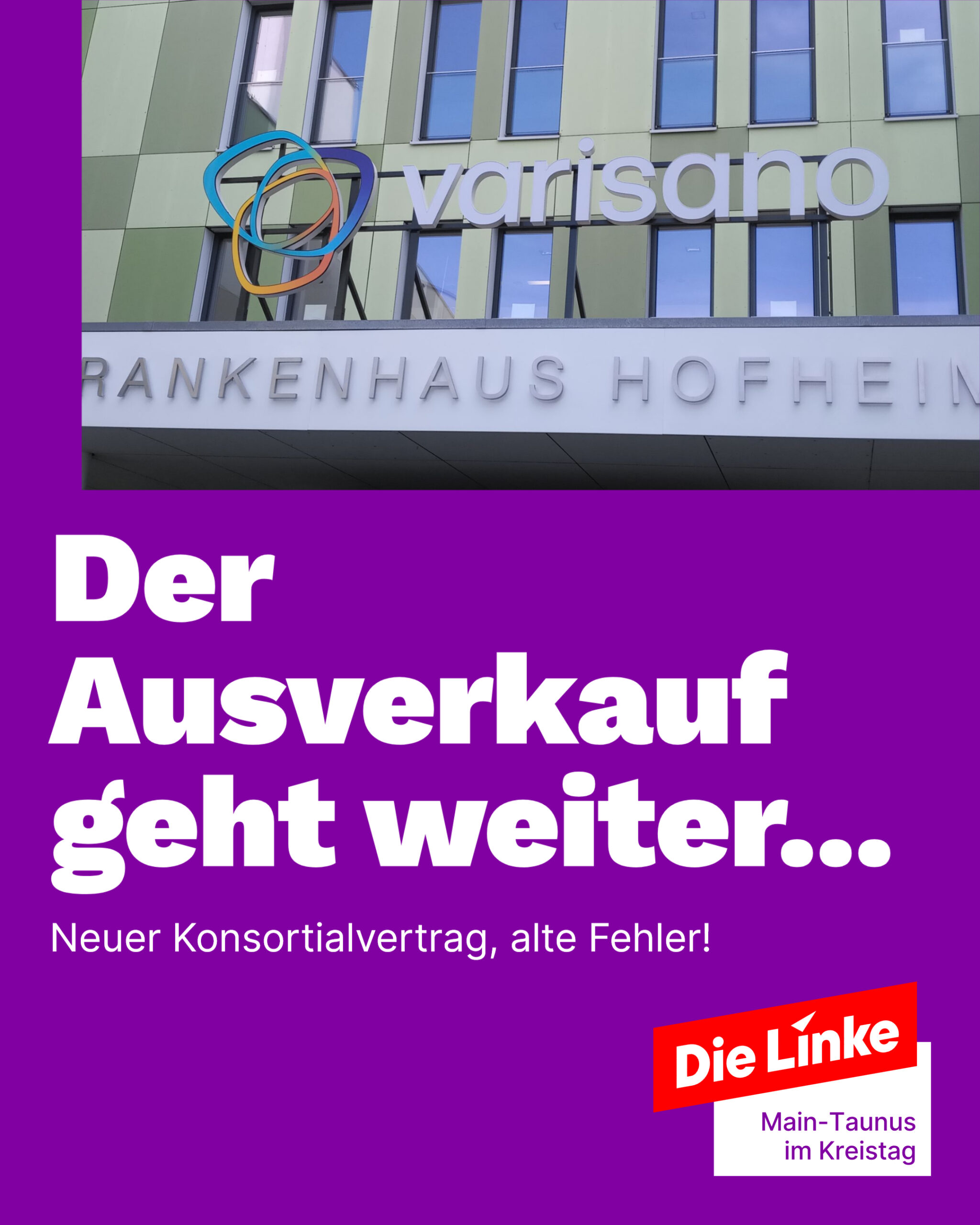 Ein Bild des Krankenhauseingangs in Hofheim, ein grünes Gebäude mit großem varisano Logo auf dem Vordach. Dazu der Text: Der Ausverkauf geht weiter. Neuer Konsortialvertrag, alte Fehler!